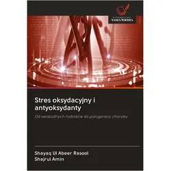 Stres oksydacyjny i antyoksydanty, Ratgeber von Shajrul Amin, Shayaq Ul Abeer Rasool