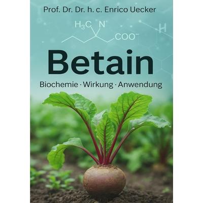 „Betain – Methylgruppen, Stoffwechsel und Zellschutz“, Taschenbuch von Enrico Uecker, Epubli, 978-3-565-05050-5