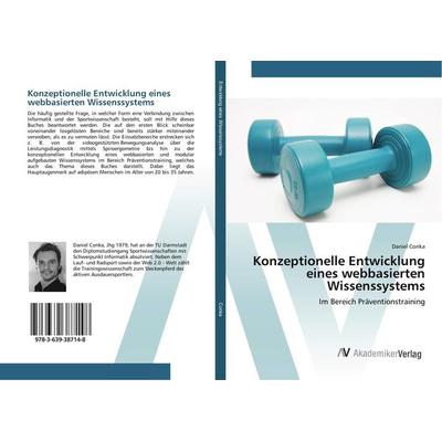 Konzeptionelle Entwicklung eines webbasierten Wissenssystems, Taschenbuch von Daniel Conka, AV Akademikerverlag, 978-3-639-38714-8