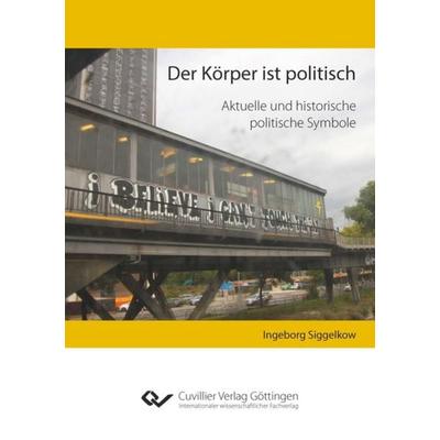 Der Körper ist politisch, Taschenbuch von Ingeborg Siggelkow, Cuvillier Verlag, 978-3-7369-7502-6
