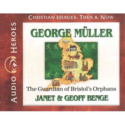 George Muller: The Guardian of Bristol's Orphans (Audiobook) - Janet Benge,Geoff Benge, CD, 9781576587263