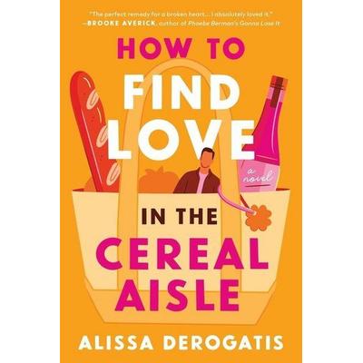 How to Find Love in the Cereal Aisle, Taschenbuch von Alissa DeRogatis, Sourcebooks Inc, 978-1-4642-2339-6