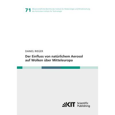 Der Einfluss von natürlichem Aerosol auf Wolken über Mitteleuropa, Taschenbuch von Daniel Rieger, KIT Scientific Publishing, 978-3-7315-0672-0
