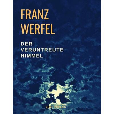 Der veruntreute Himmel, Taschenbuch von Franz Werfel, Liwi Literatur- Und Wissenschaftsverlag, 978-3-96542-187-5