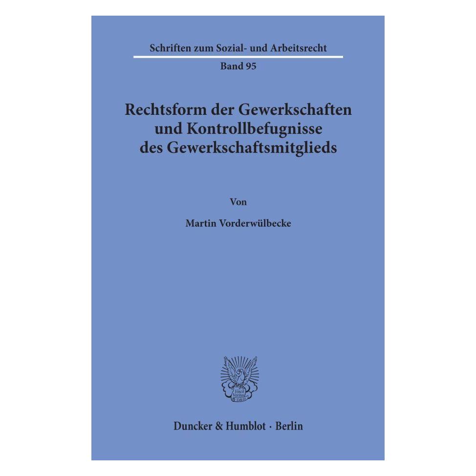 Duncker & Humblot Rechtsform der Gewerkschaften und Kontrollbefugnisse des Gewerkschaftsmitglieds. (Deutsch, Softcover, Martin Vorderwülbecke) (55343973)