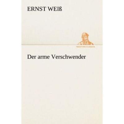 Der arme Verschwender, Taschenbuch von Ernst Weiss, Tredition, 978-3-8424-2075-5