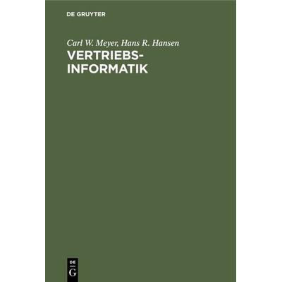 Vertriebsinformatik, Gebundene Ausgabe von Carl W. Meyer,Hans R. Hansen, De Gruyter, 978-3-11-003670-1
