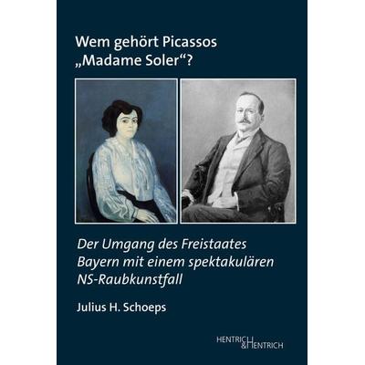 Wem gehört Picassos „Madame Soler“?, Taschenbuch von Julius H. Schoeps, Hentrich und Hentrich Verlag Berlin, 978-3-95565-538-9