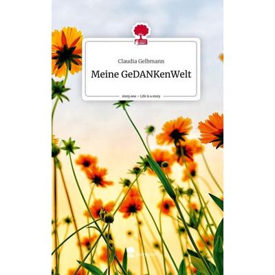 Meine GeDANKenWelt. Life is a Story - story.one, Gebundene Ausgabe von Claudia Gelbmann, Storylution, 978-3-7115-7179-3