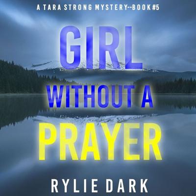 Girl Without A Prayer (A Tara Strong FBI Suspense Thriller—Book 5) - Rylie Dark, Audio, 9781094326863