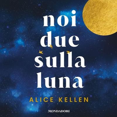 Noi due sulla Luna - Alice Kellen, Audio, 9788852166235