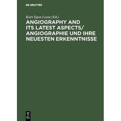 Angiography and its latest aspects/ Angiographie und ihre neuesten Erkenntnisse, Gebundene Ausgabe von , De Gruyter, 978-3-11-114799-4