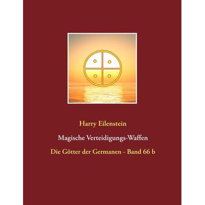 Magische Verteidigungs-Waffen, Taschenbuch von Harry Eilenstein, BoD – Books on Demand, 978-3-7460-7412-2