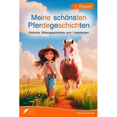 Silbenbuch 1. Klasse - Meine schönsten Pferdegeschichten, Taschenbuch von Klara Sauerwald, Thier Media Verlag, 978-3-9887608-4-5
