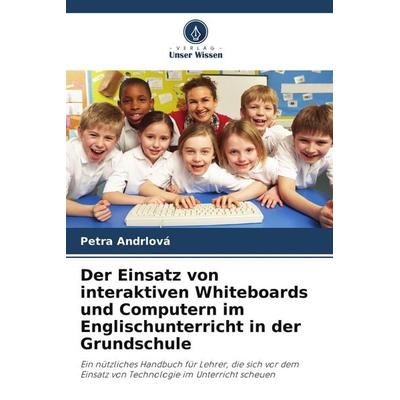 Der Einsatz von interaktiven Whiteboards und Computern im Englischunterricht in der Grundschule, Taschenbuch von Petra Andrlová, Verlag Unser Wissen,