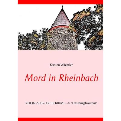 Mord in Rheinbach, Taschenbuch von Kersten Wächtler, BoD – Books on Demand, 978-3-7494-6964-2