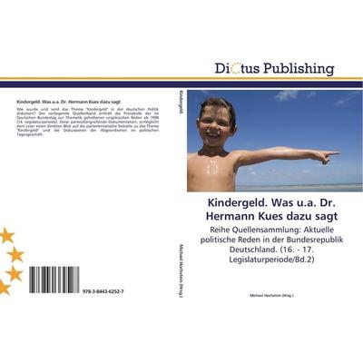 Kindergeld. Was u.a. Dr. Hermann Kues dazu sagt, Taschenbuch von , Dictus Publishing, 978-3-8443-6252-7