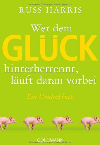 Russ Harris - Wer dem Glück hinterherrennt, läuft daran vorbei: Ein Umdenkbuch - Preis vom 06.10.2026 07:26:00 h