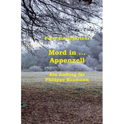 Mord in … Appenzell, Taschenbuch von Peter Baumgartner, Epubli, 978-3-7549-6506-1