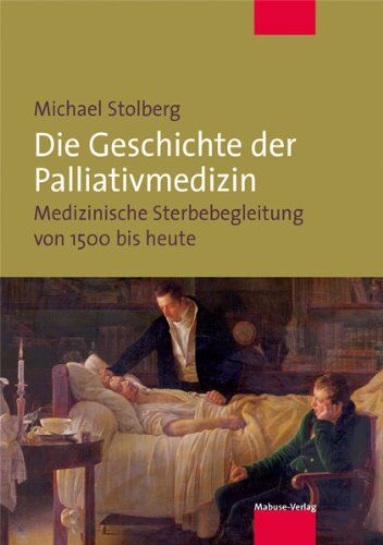 Michael Stolberg - Die Geschichte der Palliativmedizin. Medizinische Sterbebegleitung von 1500 bis heute - Preis vom 12.10.2026 11:37:12 h