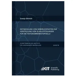 Entwicklung von Siebdruckpasten zur Herstellung von Glaslotfügungen für die Festoxidbrennstoffzelle, Fachbücher von Svenja Dittrich