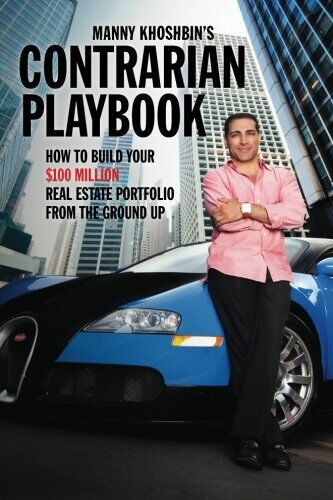 Manny Khoshbin - Manny Khoshbin's Contrarian PlayBook: How to Build Your $100 Million Real Estate Portfolio From the Ground Up - Preis vom 30.09.2026 22:30:23 h