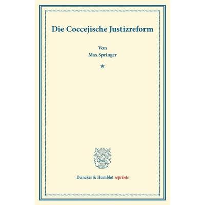 Die Coccejische Justizreform., Taschenbuch von Max Springer, Duncker & Humblot, 978-3-428-17013-5