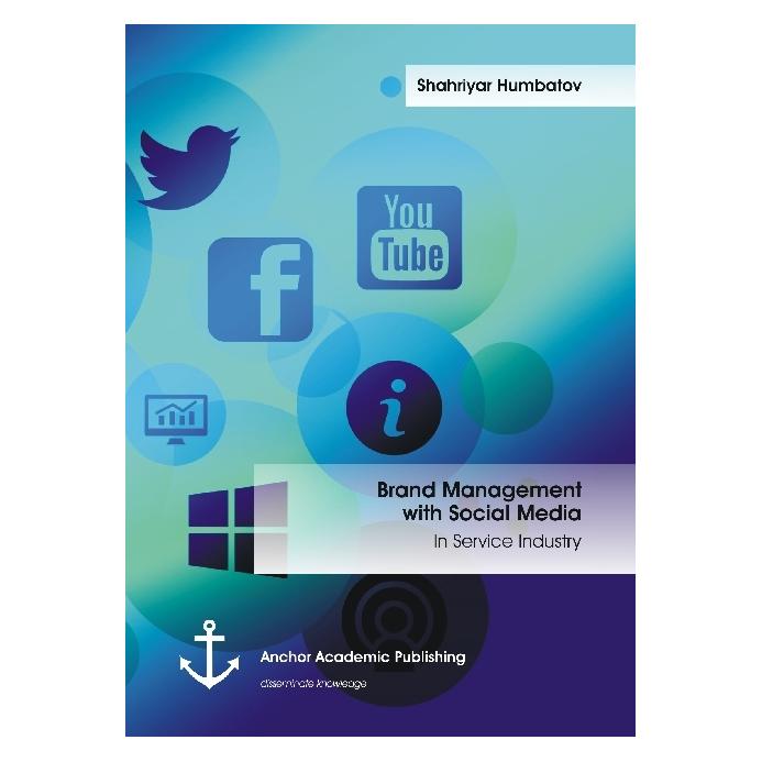 Anchor Academic Publishing Brand Management with Social Media: In Service Industry (Englisch, Softcover, Shahriyar Humbatov) (55602970)