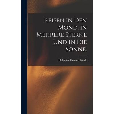 Reisen in den Mond, in mehrere Sterne und in die Sonne., Gebundene Ausgabe von Philippine Demuth Bäurle, British Library, Historical Print Editions,