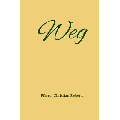 Weg, Taschenbuch von Pfarrer Christian Sieberer, Epubli, 978-3-7467-6569-3