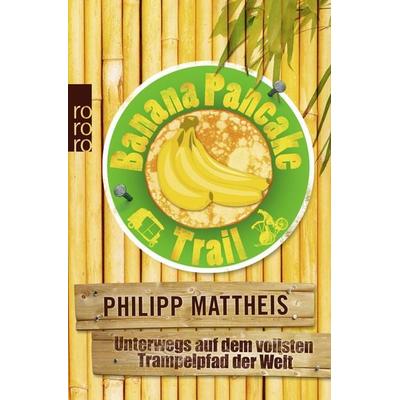 Banana Pancake Trail, Taschenbuch von Philipp Mattheis, Rowohlt Taschenbuch