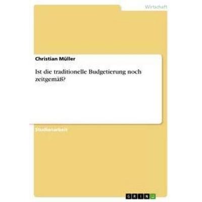 Ist die traditionelle Budgetierung noch zeitgemäß?, Taschenbuch von Christian Müller, GRIN, 978-3-656-35792-6