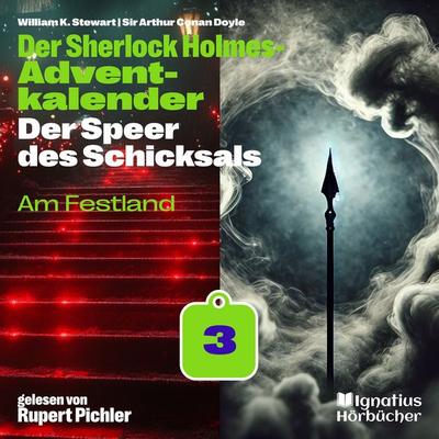 Am Festland (Der Sherlock Holmes-Adventkalender: Der Speer des Schicksals, Folge 3) - Arthur Conan Doyle,William K. Stewart, Audio, 9783711940735