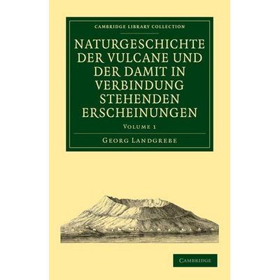 Naturgeschichte Der Vulcane Und Der Damit in Verbindung Stehenden Erscheinungen - Volume 1, Taschenbuch von Georg Landgrebe, Cambridge Academic,