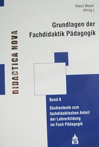 Klaus Beyer - Grundlagen der Fachdidaktik Pädagogik: Studientexte zum fachdidaktischen Anteil der Lehrerbildung im Fach Pädagogik. Mit Arbeitsaufgaben für ... und Methodik des Pädagogikunterrichts) - Preis vom 09.10.2026 07:28:09 h