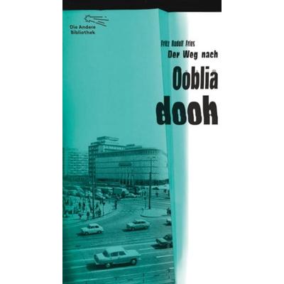 Der Weg nach Oobliadooh, Gebundene Ausgabe von Fritz Rudolf Fries, AB - Die Andere Bibliothek, 978-3-8477-0331-0