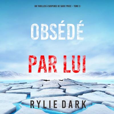 Obsédé Par Lui (Un thriller à suspense de Sadie Price – Tome 3) - Rylie Dark, Audio, 9798894829746