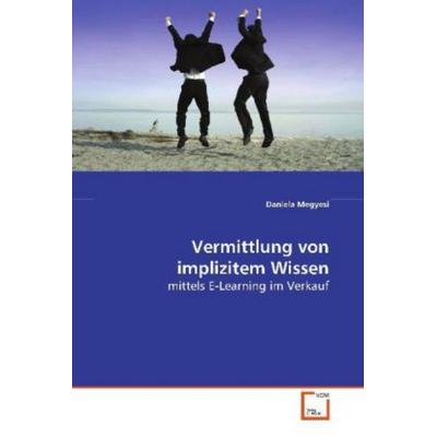 Megyesi Daniela: Vermittlung von implizitem Wissen, Taschenbuch von Daniela Megyesi, VDM, 978-3-639-10008-2
