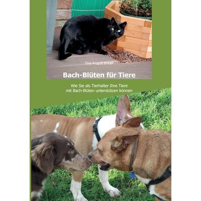 Bach-Blüten für Tiere, Taschenbuch von Tina Krogull, BoD – Books on Demand, 978-3-7448-3455-1