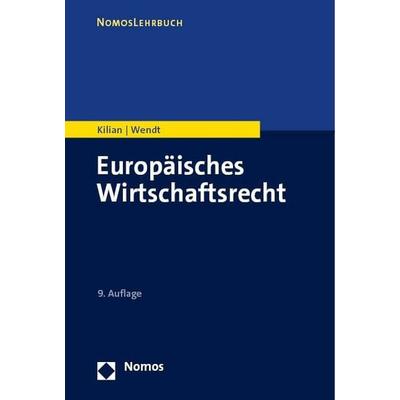 Europäisches Wirtschaftsrecht, Taschenbuch von Wolfgang Kilian,Domenik Henning Wendt, Nomos, 978-3-7560-0578-9