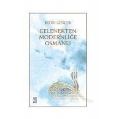 Gelenekten Modernlige Osmanli, Taschenbuch von Bedri Gencer, Ketebe Yayinlari