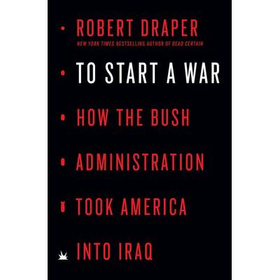 TO START A WAR, Gebundene Ausgabe von Robert Draper, Penguin LCC US, 978-0-525-56104-0