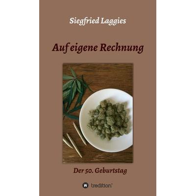 Auf eigene Rechnung, Gebundene Ausgabe von Siegfried Laggies, Tredition, 978-3-7439-2003-3