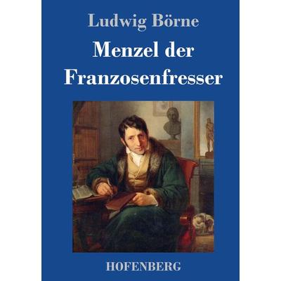 Menzel der Franzosenfresser, Gebundene Ausgabe von Ludwig Börne, BoD - Books on Demand, 978-3-8430-3869-0