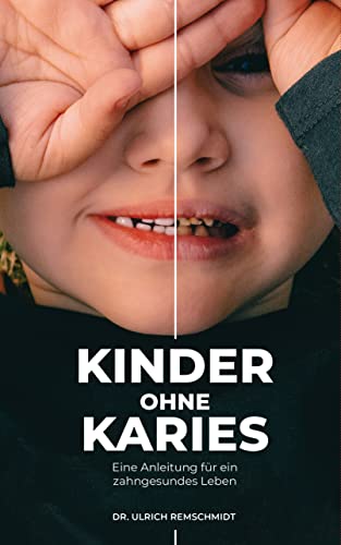 Ulrich Remschmidt - Kinder ohne Karies: Eine Anleitung für ein zahngesundes Leben - Preis vom 15.10.2026 23:06:25 h