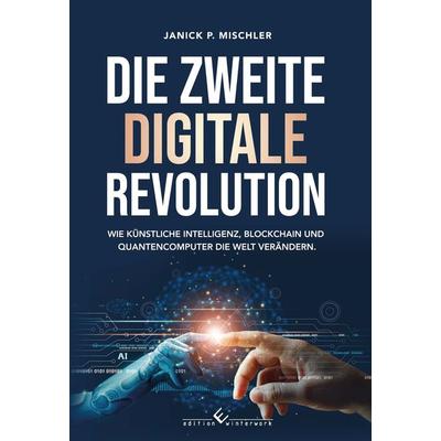 Die zweite digitale Revolution, Gebundene Ausgabe von Janick P. Mischler, Winterwork, 978-3-96014-885-2