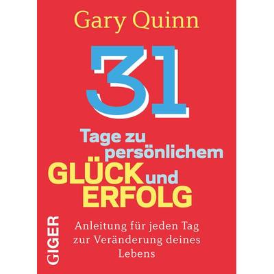 31 Tage zu persönlichem Glück und Erfolg, Gebundene Ausgabe von Gary Quinn, Giger Verlag, 978-3-906872-28-5