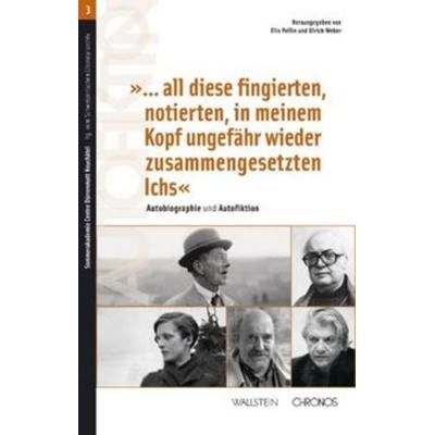 '... all diese fingierten, notierten, in meinem Kopf ungefähr wieder zusammengesetzten Ichs'; Taschenbuch von , Chronos, 978-3-0340-1110-5