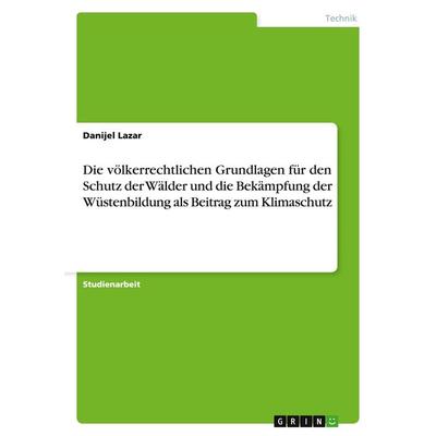 Die völkerrechtlichen Grundlagen für den Schutz der Wälder und die Bekämpfung der Wüstenbildung als Beitrag zum Klimaschutz, Taschenbuch von Danijel