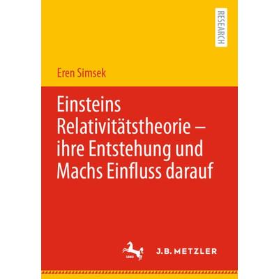 Einsteins Relativitätstheorie – ihre Entstehung und Machs Einfluss darauf, Taschenbuch von Eren Simsek, Springer Berlin, 978-3-662-65677-8